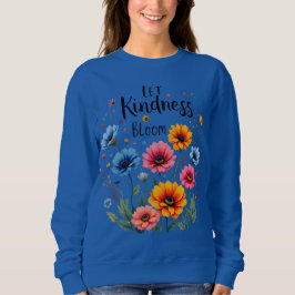 Camiseta Let kindness bloom. Sweatshirt