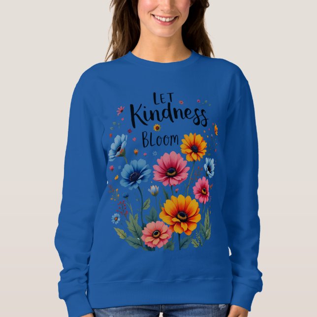 Camiseta Let kindness bloom. Sweatshirt (Frente)