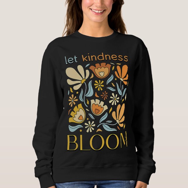 Camiseta Let kindness bloom. Sweatshirt.  (Frente)