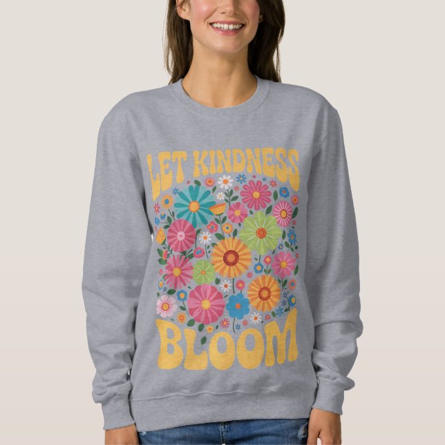 Camiseta Let kindness bloom. Sweatshirt (Frente)