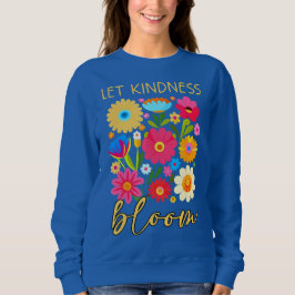 Camiseta Let kindness bloom. Sweatshirt