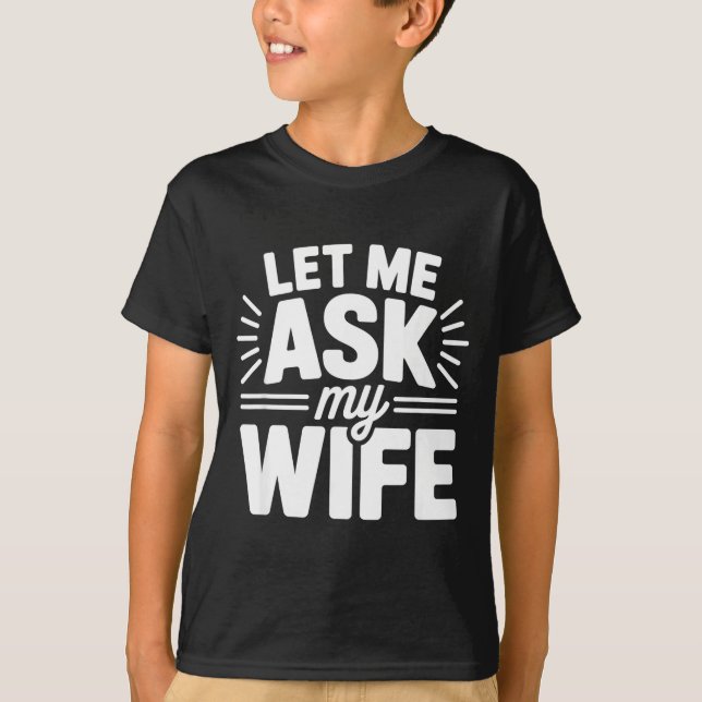 Camiseta Let Me Ask My Wife Bold Marriage Joke Clic Relatio (Frente)