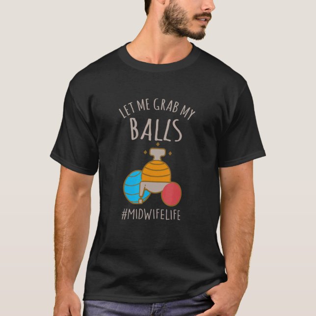 Camiseta Let Me Grab My Balls  Midwife Life Midwife Childbi (Frente)