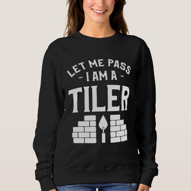 Camiseta Let Me Pass I Am A Tiler Tile Tiling Tilers (Frente)