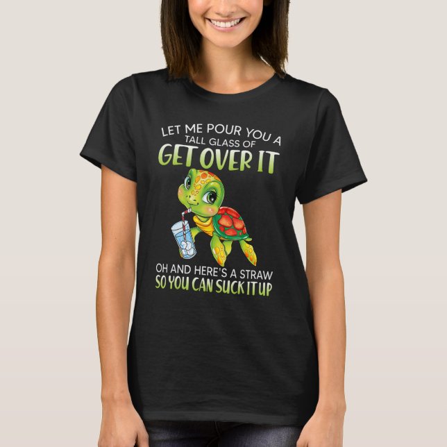 Camiseta Let me pour you a tall glass of get over it turtle (Frente)