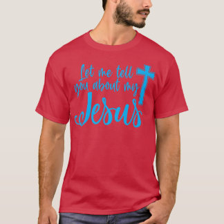 Camiseta Let Me Tell You About My Jesus Christian Believers