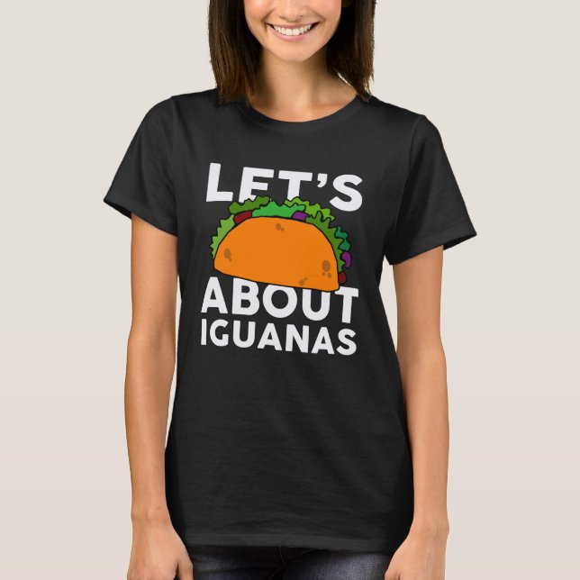 Camiseta Let s Taco about IGUANAS   IGUANA (Frente)