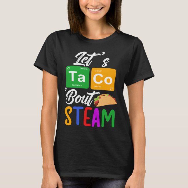Camiseta Let s Taco Bout STEAM Teacher STEAM Teaching (Frente)