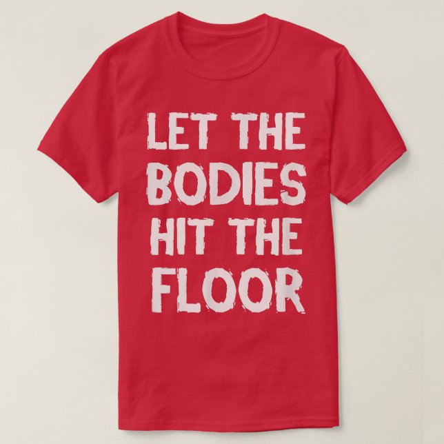 CAMISETA LET THE BODIES HIT THE FLOOR WORKOUT TSHIRT  (Frente do Design)