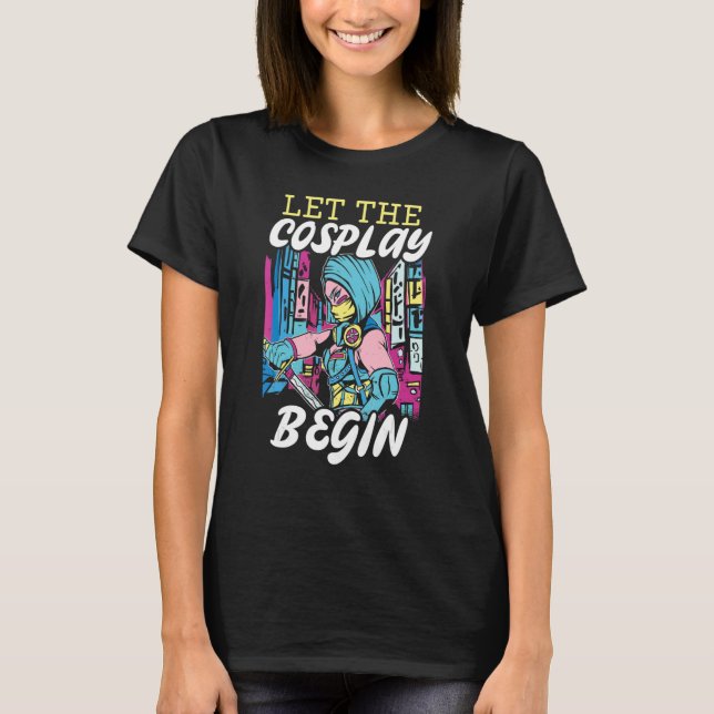Camiseta Let The Cosplay Begin Cosplaying Cosplayer Costume (Frente)