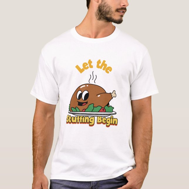Camiseta Let the Stuffing Begin Funny Thanksgiving Feast (Frente)