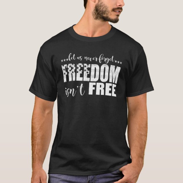 Camiseta Let Us Never Forget Freedom Isn t Free  Veteran s  (Frente)