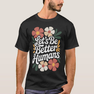 Camiseta Lets Be Better Humans Floral Anti Bullying Kindnes