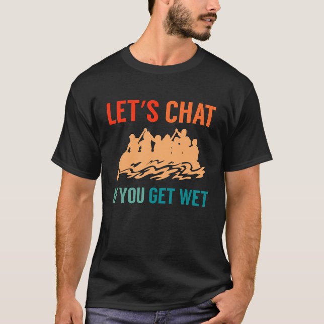 Camiseta Lets Chat If You Get Wet River Rafter (Frente)