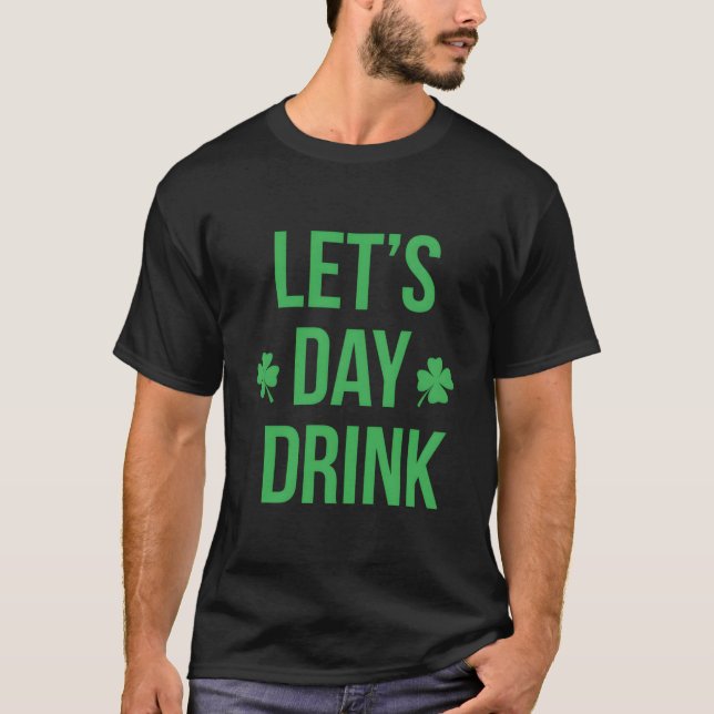 Camiseta Lets Day Drink Irish For St Patricks Patty Day (Frente)