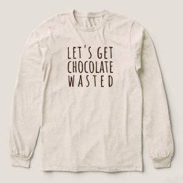 Camiseta Let's Get Chocolate Wasted Chocoholic