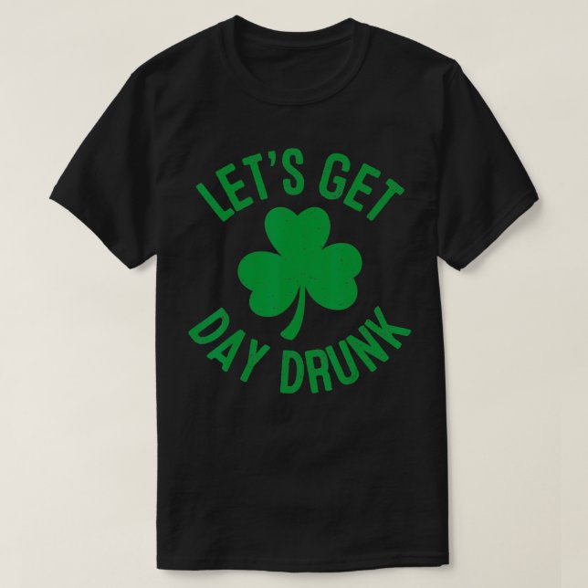 Camiseta Let's Get Day Drunk St Patricks Day Irish Drinking (Frente do Design)