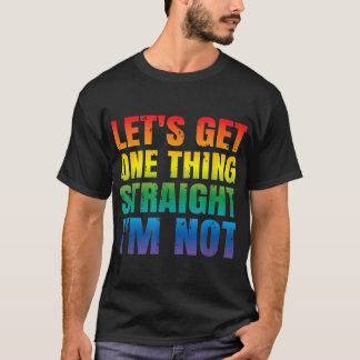 Camiseta Let's Get One thing Straight I'm Not LGBTQ Gay PRI