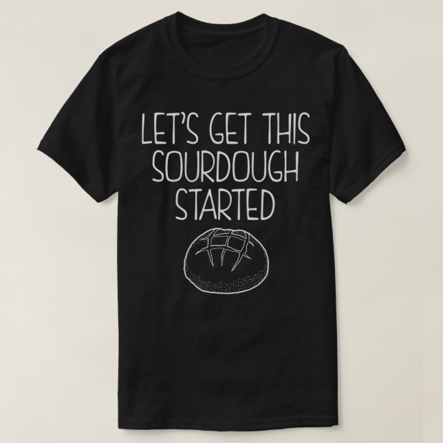 Camiseta Lets Get This Sourdough Started Bread Baker print (Frente do Design)
