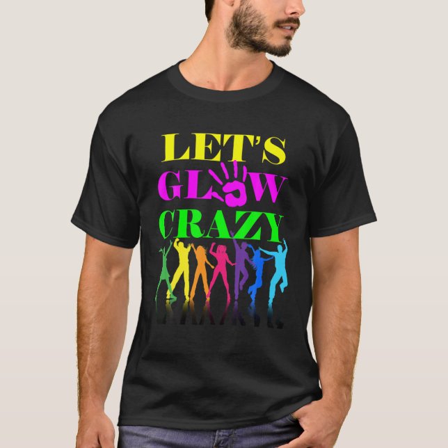 Camiseta Let's Glow Crazy Party Squad Birthday Retro 70S 80 (Frente)