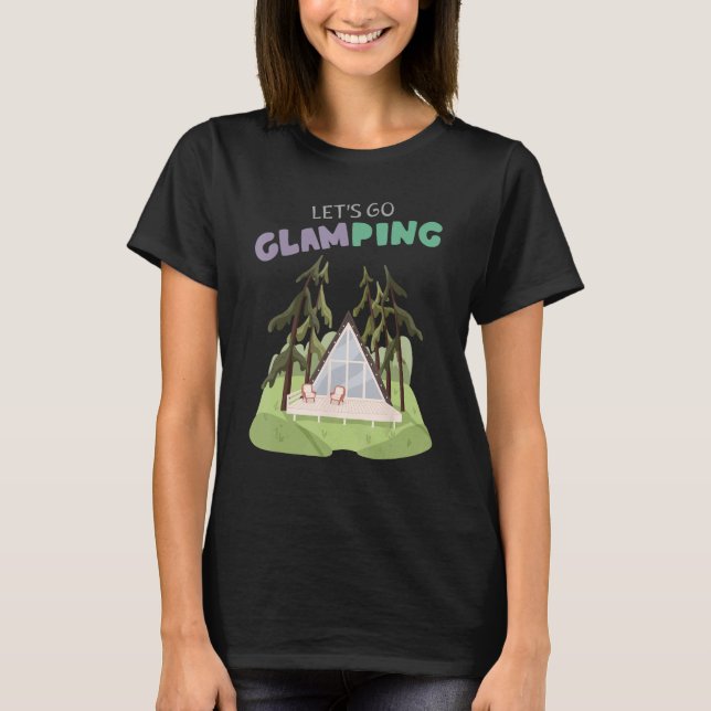 Camiseta Lets Go Glamping Fun Camping Glass A Frame Luxury  (Frente)