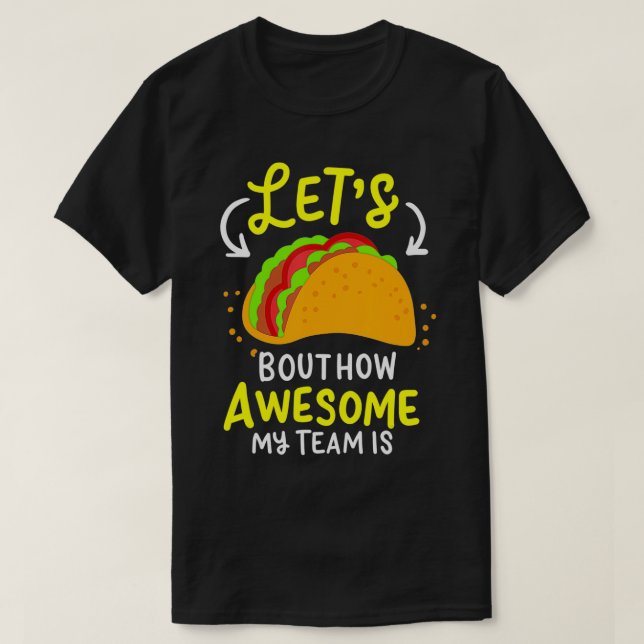 Camiseta Lets Taco Bout How Awesome My Team Is Business Own (Frente do Design)