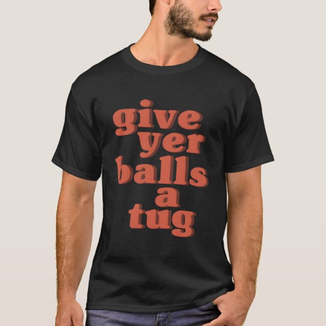 Camiseta Letterkenny Dê A Sua Bolsa Um Tug (Frente)