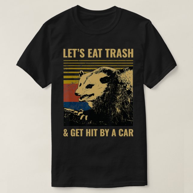 Camiseta Letu2019s Eat Trash and Get Hit by a Car Possum (Frente do Design)