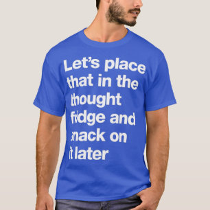 Camiseta Letx27s coloca isso no frigorífico e no snack