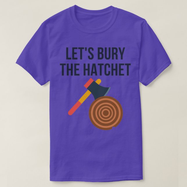 Camiseta Letx27s Enterrar O Ax Hatchet Arodando (Frente do Design)