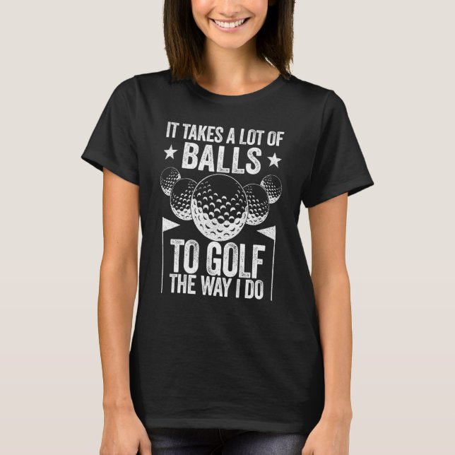 Camiseta Leva Muitas Bolas Para Golfe Da Maneira Que Eu Des (Frente)