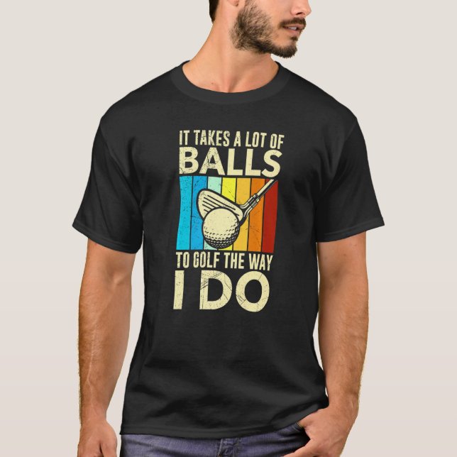 Camiseta Leva Muitas Bolas Para Golfe Da Maneira Que Eu Faç (Frente)