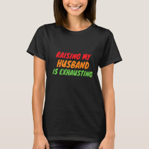 Camiseta Levantar O Meu Marido Está Exaustando Esposa Engra