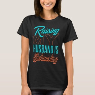 Camiseta Levantar O Meu Marido Está Exausto E Engraçado.