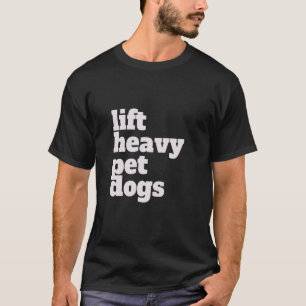 Camiseta Levante. Cachorros Pet Pesados. Engraçado Gym Work