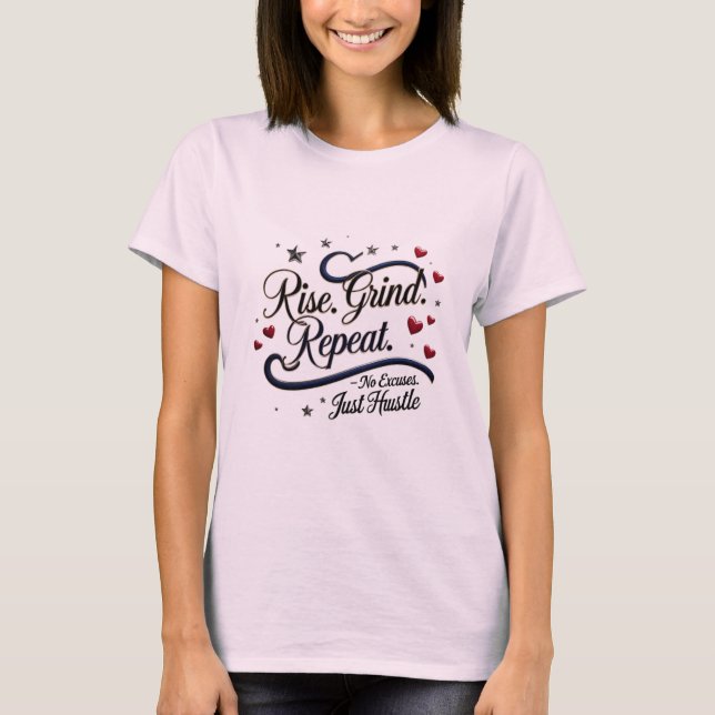 Camiseta Levante-se. Grind. Repita. - Sem desculpas. Apenas (Frente)