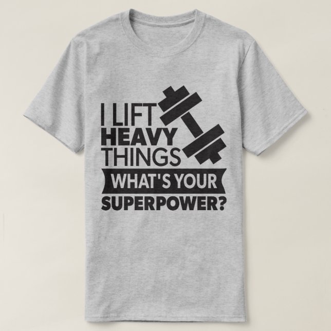 Camiseta Levanto Coisas Pesadas - Qual É O Seu Super Poder? (Frente do Design)