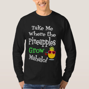Camiseta Leve-me aonde o abacaxi cresce Mahalo Havaí Luau H