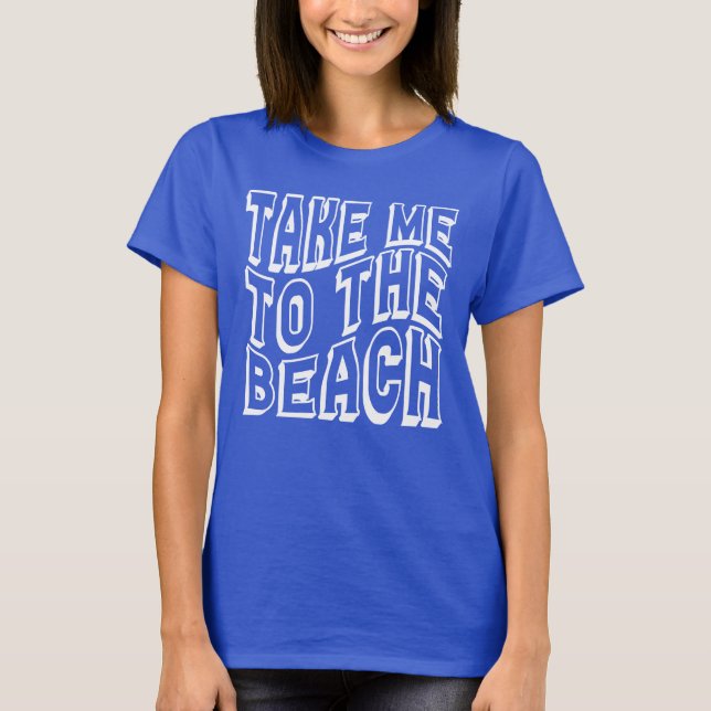 Camiseta Leve-Me Às Mulheres Da Praia (Frente)