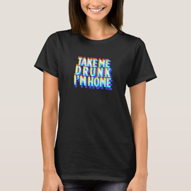 Camiseta Leve-me Bebado Eu sou o presente da festa do beben (Frente)