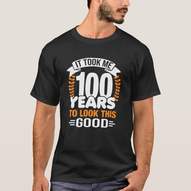 Camiseta Levei 100 Anos Para Parecer Este Bom 100º Nascimen (Frente)