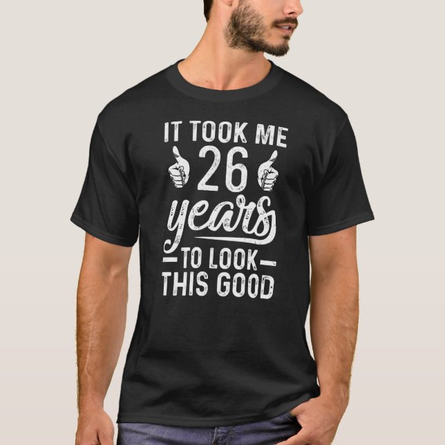 Camiseta Levei 26 Anos Para Ver Este Bom 26 Anos De Nascime (Frente)