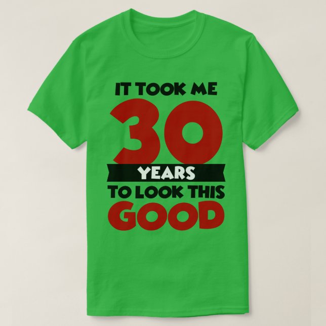 Camiseta Levei 30 anos para parecer tão bom (Frente do Design)