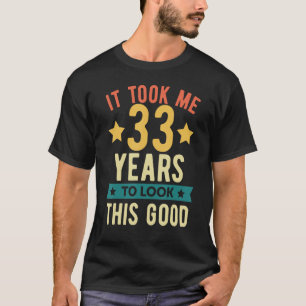Camiseta Levei 33 anos para ficar com esse bom 33º Aniversá