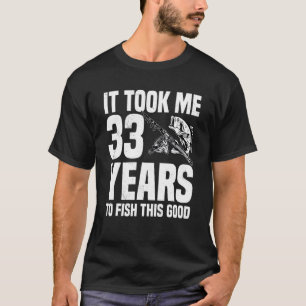 Camiseta Levei 33 Anos Para Pescar Este Bom 33º Aniversário