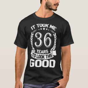 Camiseta Levei 36 Anos Para Parecer Esse Bom 36 B Engraçado