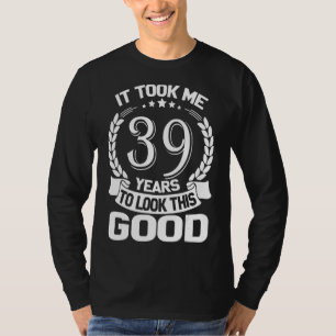 Camiseta Levei 39 Anos Para Parecer Este Bom 39º B Engraçad