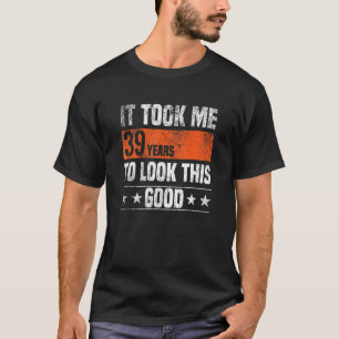 Camiseta Levei 39 Anos Para Ver Este Bom 39 Anos.