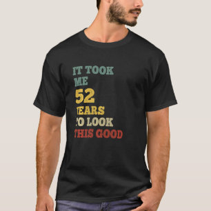 Camiseta Levei 52 Anos Para Ver Essa Boa Festa Do Dia B