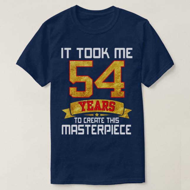 Camiseta Levei 54 Anos Para Criar Esta Masterpeça (Frente do Design)